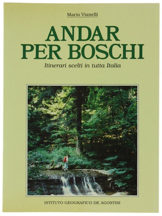 ANDAR PER BOSCHI. Itinerari scelti in tutta Italia.