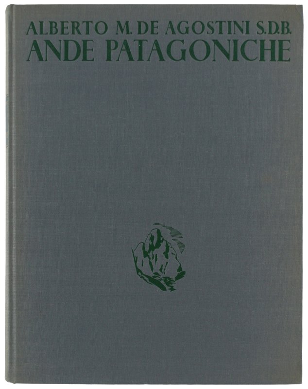 ANDE PATAGONICHE: viaggi di esplorazione alla cordigliera patagonica australe [1a …