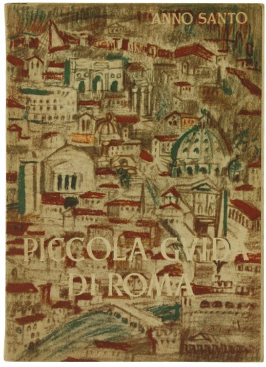 Anno santo 1950 - PICCOLA GUIDA DI ROMA per i …