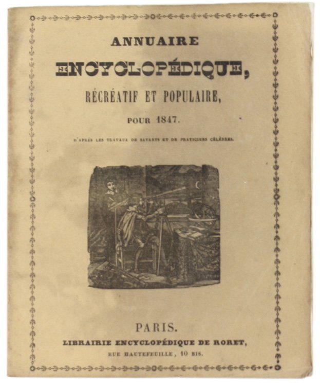 ANNUAIRE ENCYCLOPÉDIQUE RÉCRÉATIF ET POPULAIRE pour 1847, d'après le travaux …