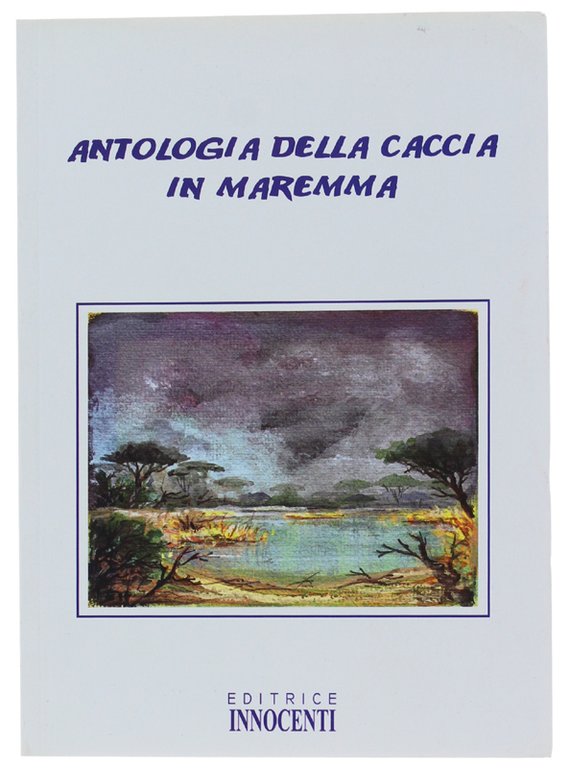 ANTOLOGIA DELLA CACCIA IN MAREMMA.