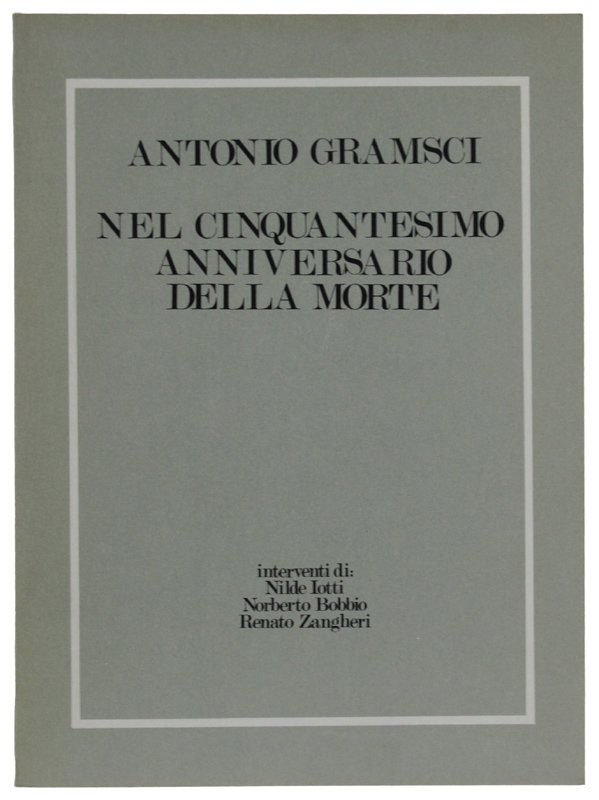 ANTONIO GRAMSCI NEL CINQUANTESIMO ANNIVERSARIO DELLA MORTE