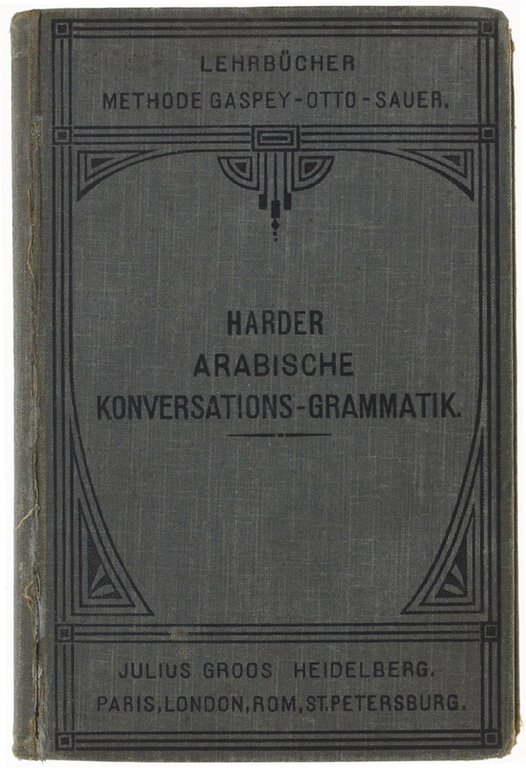 ARABISCHE KONVERSATIONS-GRAMMATIK mit besonderer Berücksichtigung der Schriftsprache. Mit einer Einfuhrung …