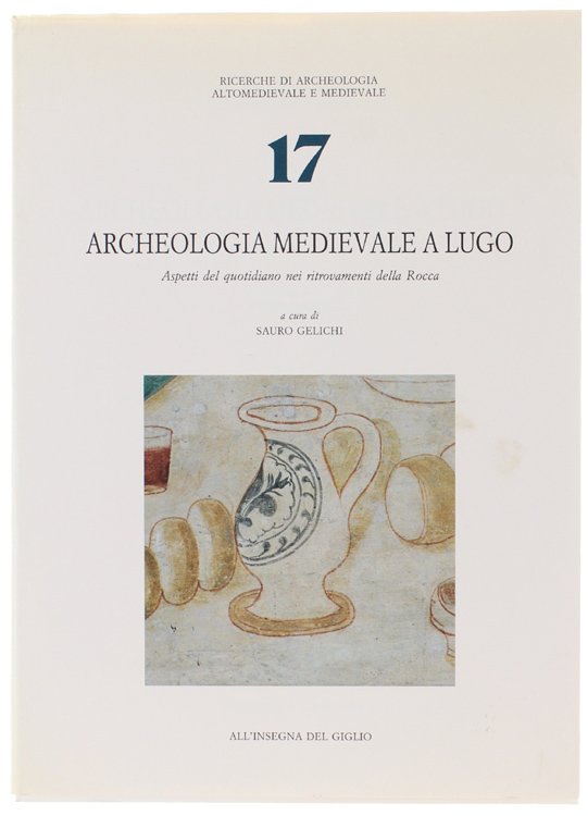 ARCHEOLOGIA MEDIEVALE A LUGO. Aspetti del quotidiano nei ritrovamenti della …