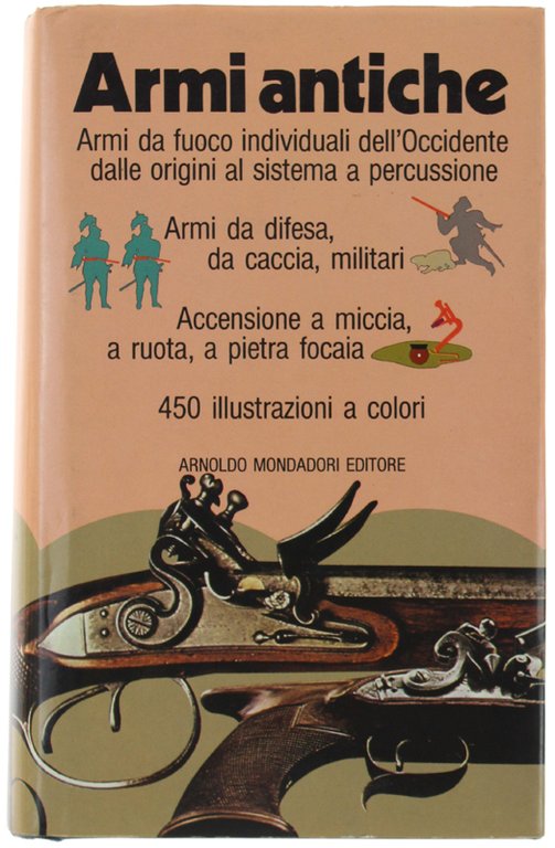 ARMI ANTICHE. Armi da fuoco individuali dell'Occidente dalle origini al …