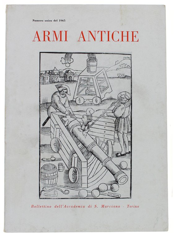 ARMI ANTICHE. Bollettino dell'Accademia di S.Marciano. Numero unico del 1965.