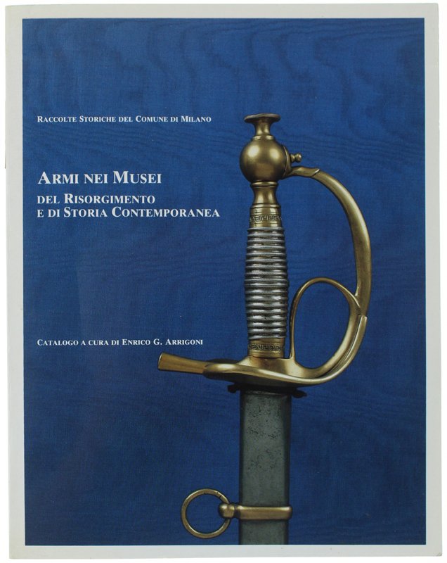 ARMI NEI MUSEI DEL RISORGIMENTO E DI STORIA CONTEMPORANEA. Raccolte …