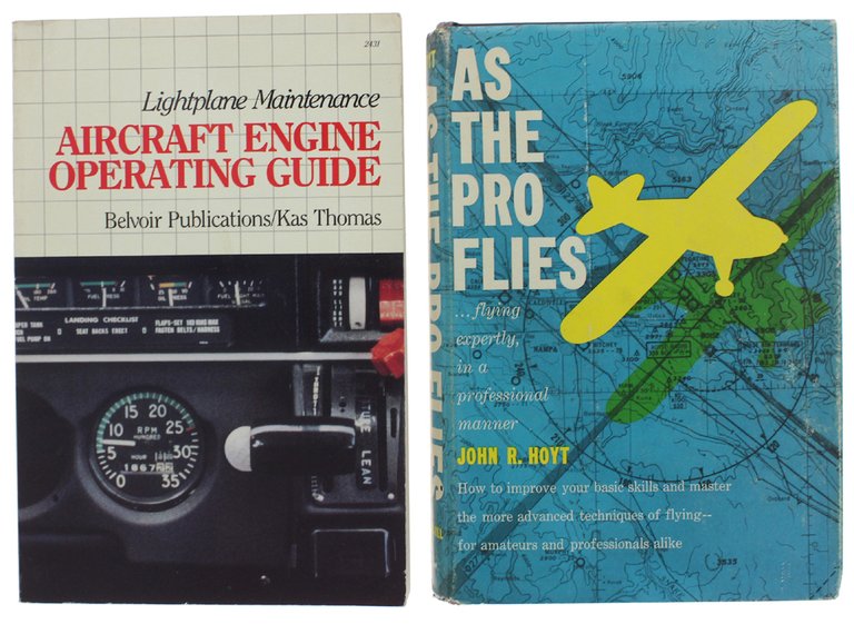 AS THE PRO FLIES. flying expertly, in a professional manner + LIGHTPLANE MAINTENANCE: AIRCRAFT ENGINE OPERATING GUIDE