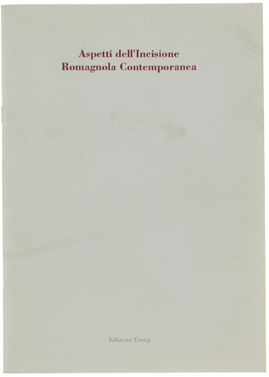 ASPETTI DELL'INCISIONE ROMAGNOLA CONTEMPORANEA.