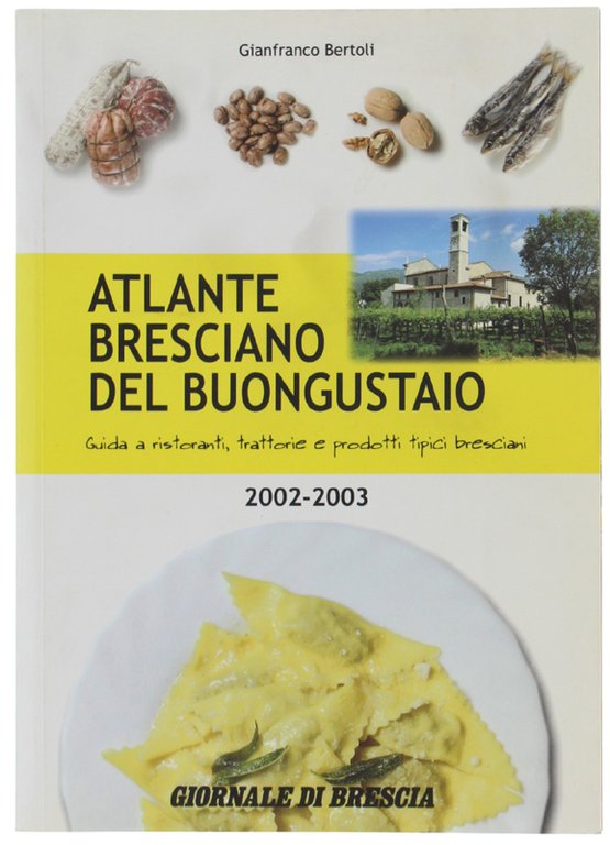 ATLANTE BRESCIANO DEL BUONGUSTAIO. Guida a ristoranti trattorie e prodotti …