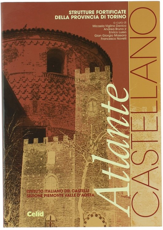 ATLANTE CASTELLANO. Strutture fortificate della provincia di Torino.