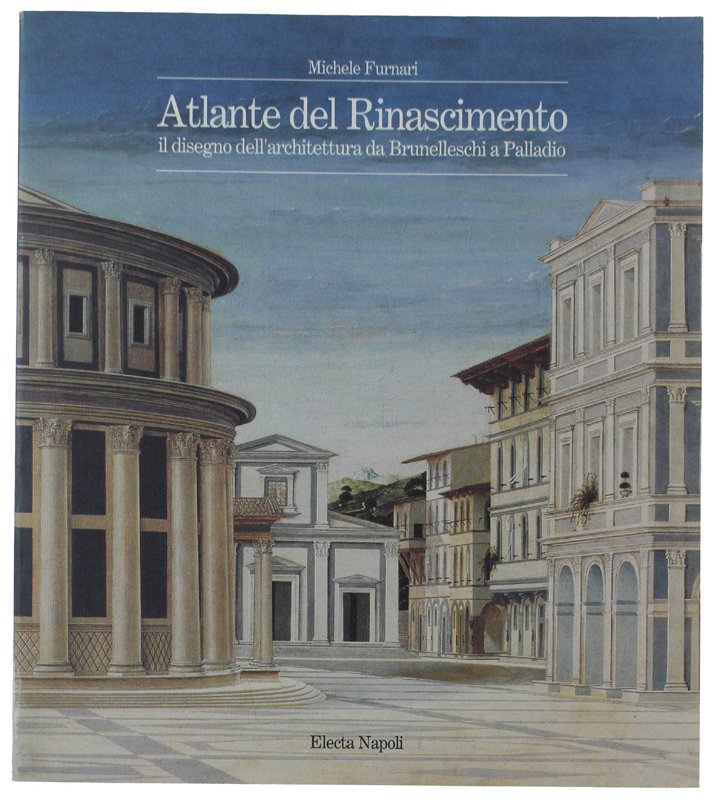ATLANTE DEL RINASCIMENTO. Il disegno dell'architettura da Brunelleschi a Palladio.
