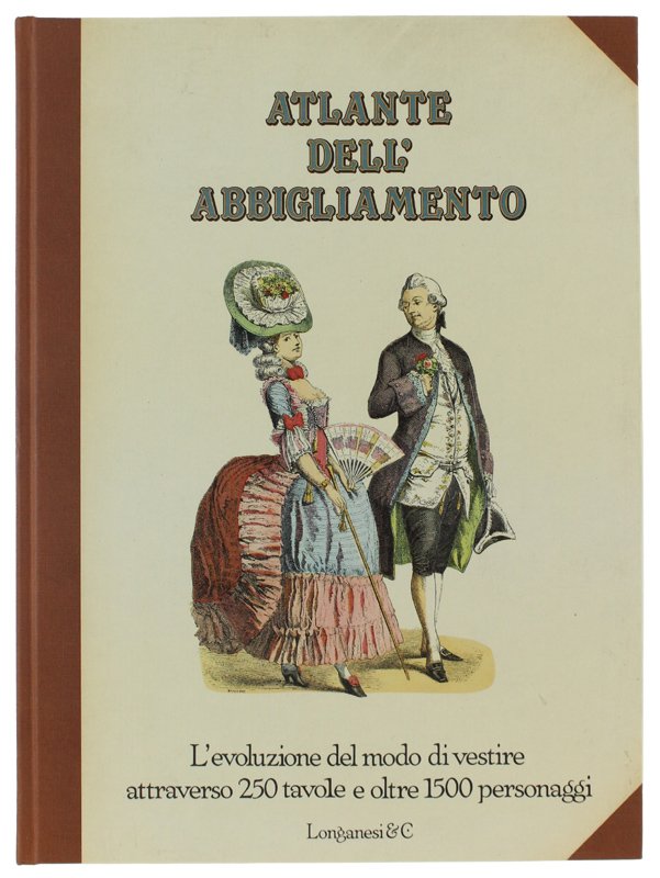 ATLANTE DELL'ABBIGLIAMENTO. L'evoluzione del modo di vestire attraverso 250 tavole …