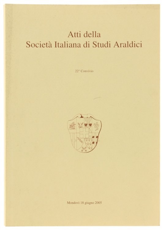 ATTI DELLA SOCIETA' ITALIANA DI STUDI ARALDICI. 22° Convivio. Mondovì …