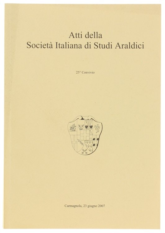 ATTI DELLA SOCIETA' ITALIANA DI STUDI ARALDICI. 25° Convivio. Carmagnola …