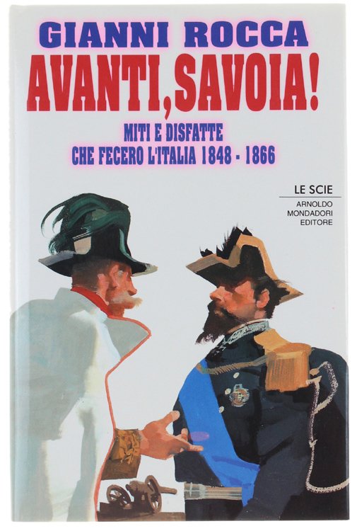 AVANTI, SAVOIA! Miti e disfatte che fecero l'Italia 1848-1866.