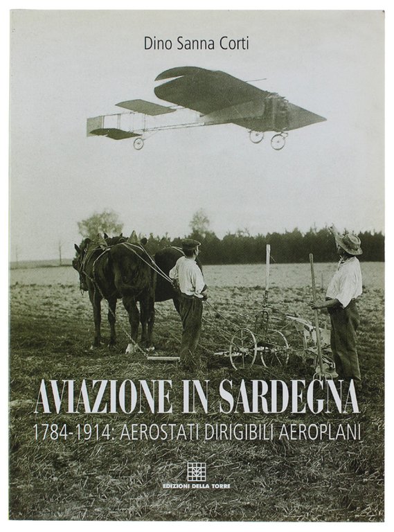 AVIAZIONE IN SARDEGNA 1784-1914: Aerostati Dirigibili Aeroplani. | Immagine Gallery 2