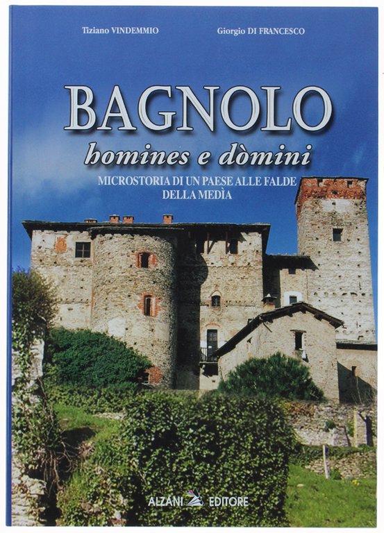 BAGNOLO HOMINES E DOMINI. Microstoria di un paese alle falde …