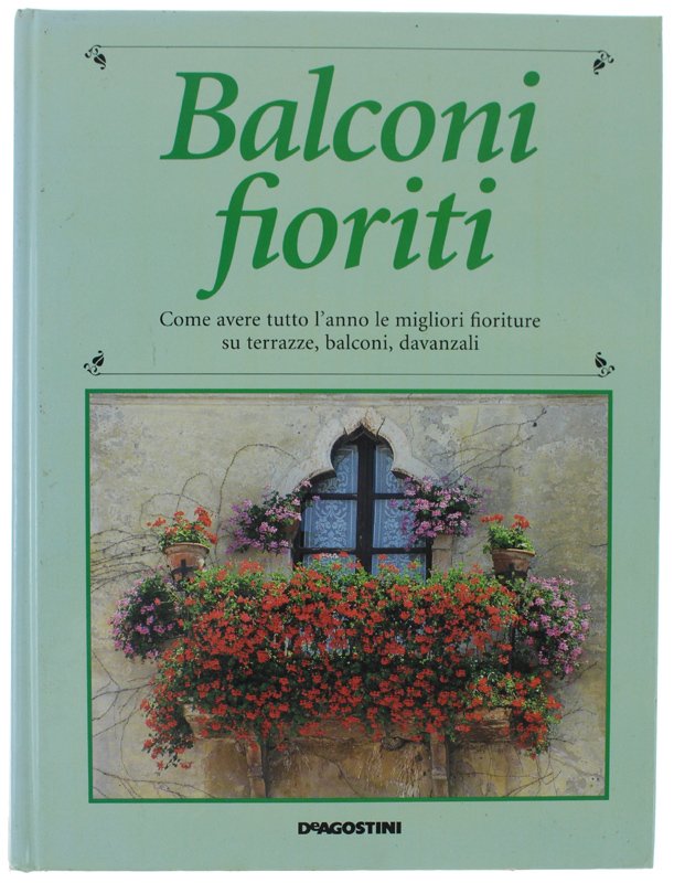 BALCONI FIORITI. Come avere tutto l'anno le migliori fioriture su …