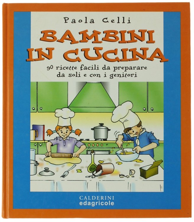 BAMBINI IN CUCINA. Novanta ricette facili da preparare da soli …