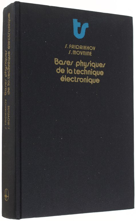 BASES PHYSIQUES DE LA TECHNIQUE ELECTRONIQUE. Traduit du russe par …