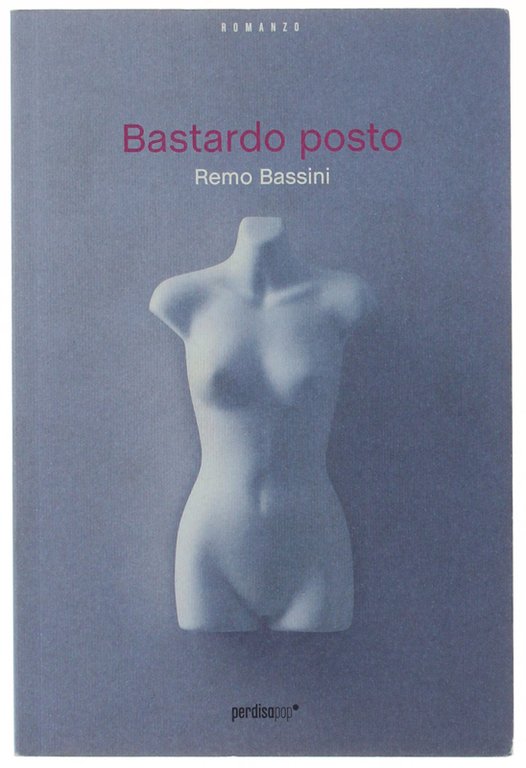 BASTARDO POSTO. [con dedica autografa dell'autore]