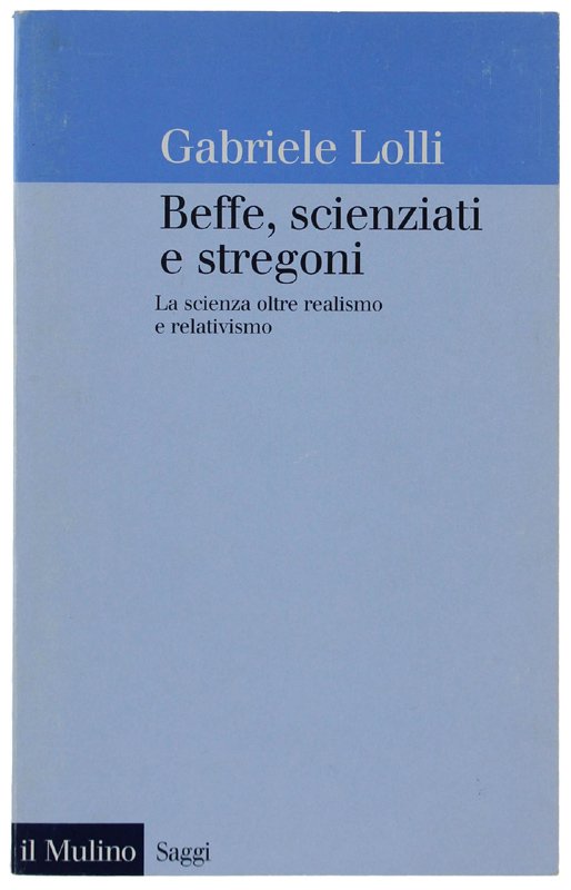 BEFFE, SCIENZIATI E STREGONI. La scienza oltre realismo e relativismo