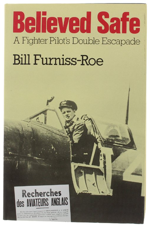 BELIEVED SAFE. A Fighter Pilot's Double Escapade [1st edition]