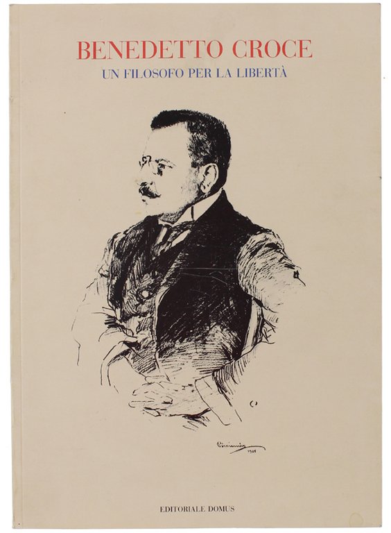 BENEDETTO CROCE UN FILOSOFO PER LA LIBERTA'. Catalogo.