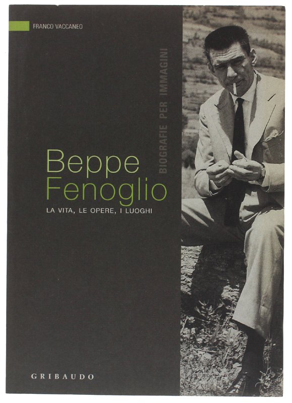 BEPPE FENOGLIO. La vita, le opere, i luoghi