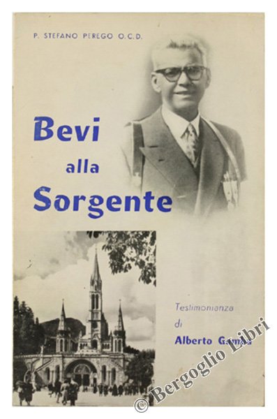 BEVI ALLA SORGENTE. Testimonianza di Alberto Gamba.