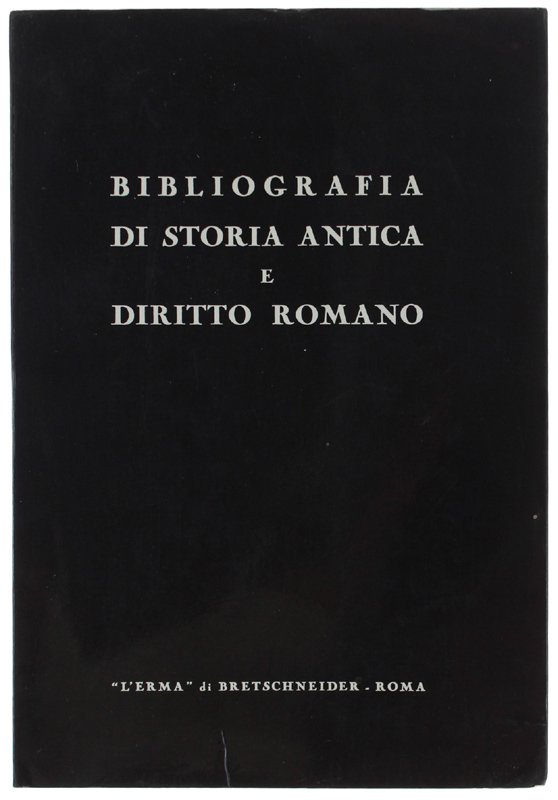 BIBLIOGRAFIA DI STORIA ANTICA E DIRITTO ROMANO.