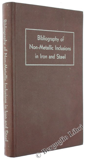 BIBLIOGRAPHY OF NON-METALLIC INCLUSIONS IN IRON AND STEEL.