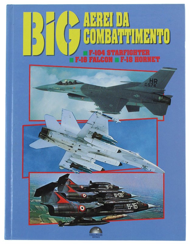 BIG - AEREI DA COMBATTIMENTO. F-104 STARFIGHTER - F-16 FALCON …