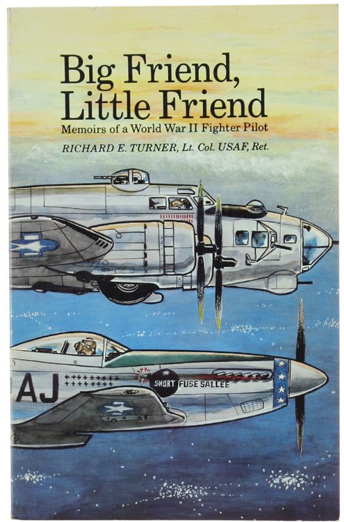 BIG FRIEND, LITTLE FRIEND: Memoirs of a World War II …