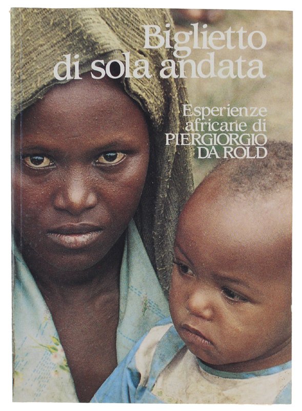 BIGLIETTO DI SOLA ANDATA. Esperienze africane di Piergiorgio Da Rold
