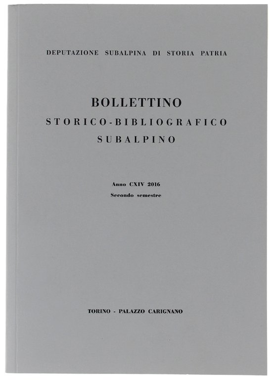 BOLLETTINO STORICO-BIBLIOGRAFICO SUBALPINO - Anno CXIV - 2016 - Secondo …
