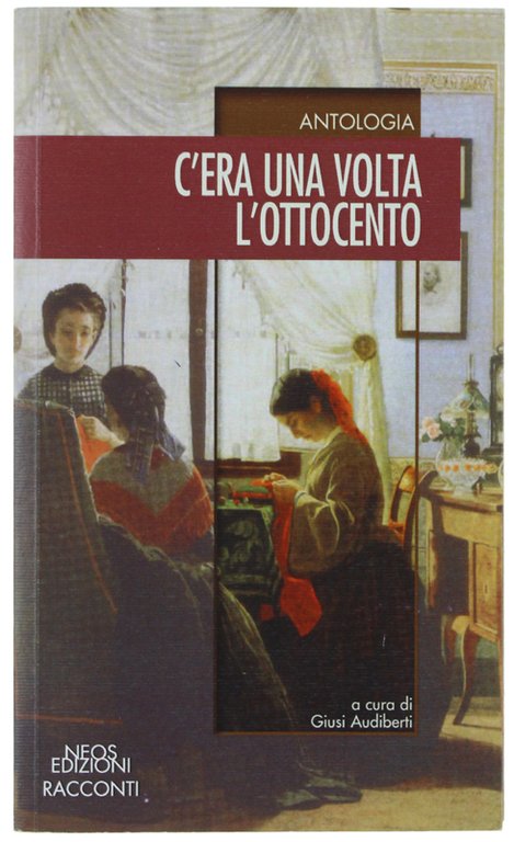 C'ERA UNA VOLTA L'OTTOCENTO. Antologia a cura di Giusi Audiberti.