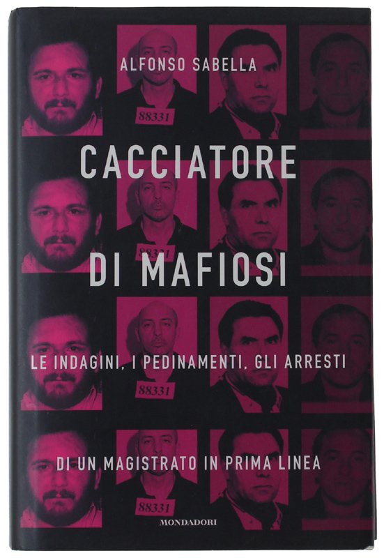 CACCIATORE DI MAFIOSI. Le indagini, i pedinamenti, gli arresti di …