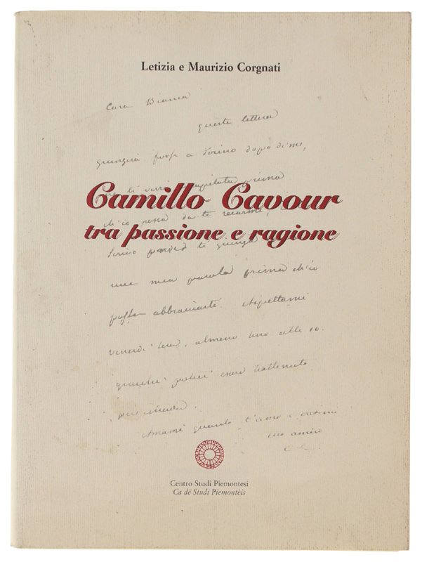 CAMILLO CAVOUR TRA PASSIONE E RAGIONE.