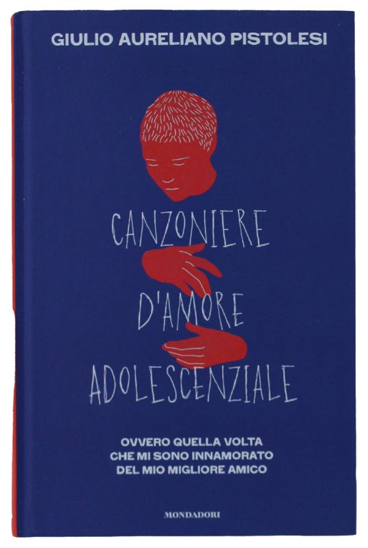 CANZONIERE D'AMORE ADOLESCENZIALE. Ovvero quella volta che mi sono innamorato …