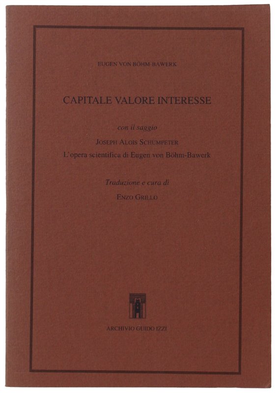CAPITALE VALORE INTERESSE. Con il saggio: Joseph Alois Schumpeter. L'opera …
