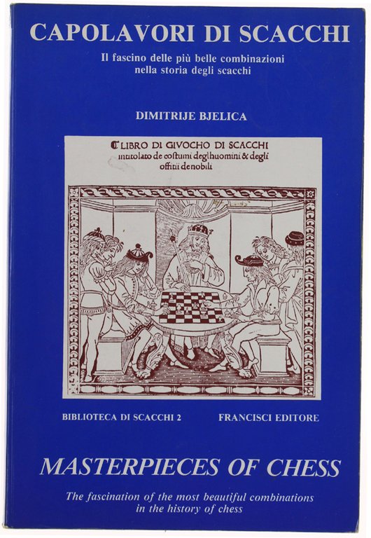 CAPOLAVORI DI SCACCHI - MASTERPIECES OF CHESS. Il fascino delle …