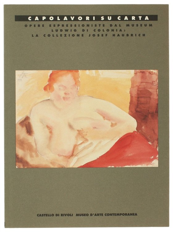 CAPOLAVORI SU CARTA. Opere espressioniste dal Museum Ludwig di Colonia: …