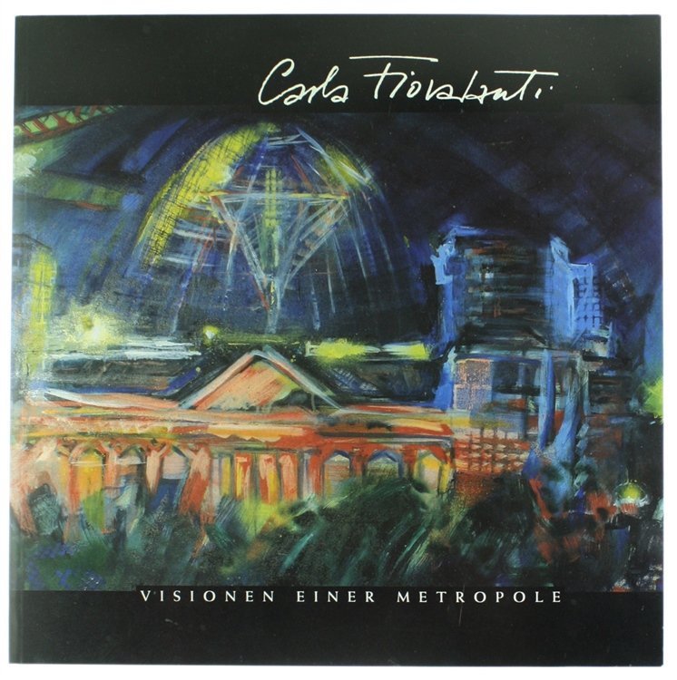 CARLA FIORAVANTI. Visionen Einer Metropole.