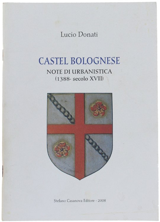 CASTEL BOLOGNESE. Note di urbanistica (1388-- secolo XVII)