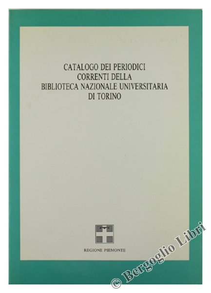 CATALOGO DEI PERIODICI CORRENTI DELLA BIBLIOTECA NAZIONALE UNIVERSITARIA DI TORINO.