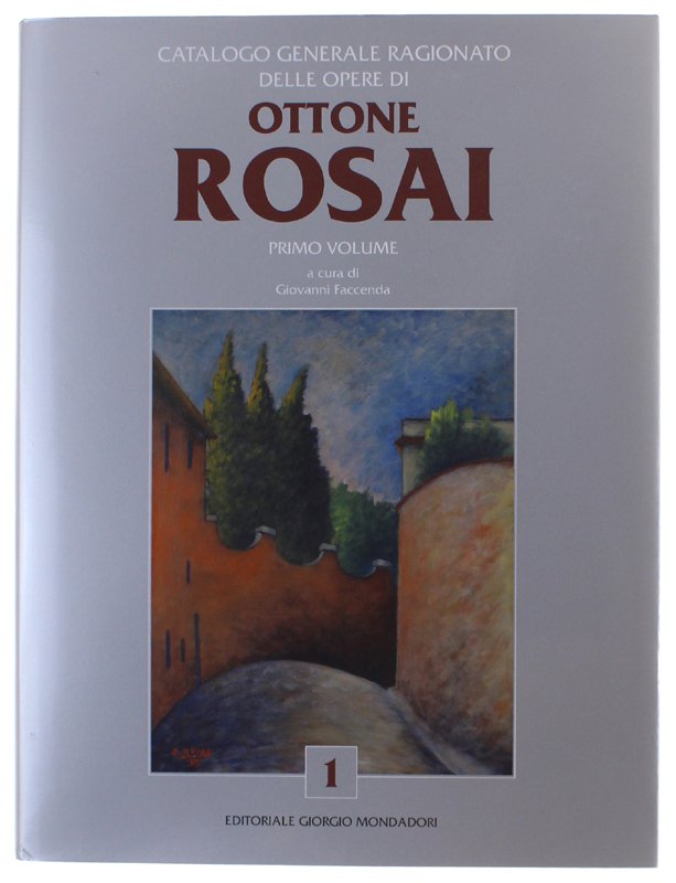 CATALOGO GENERALE RAGIONATO DELLE OPERE DI OTTONE ROSAI. Primo volume …