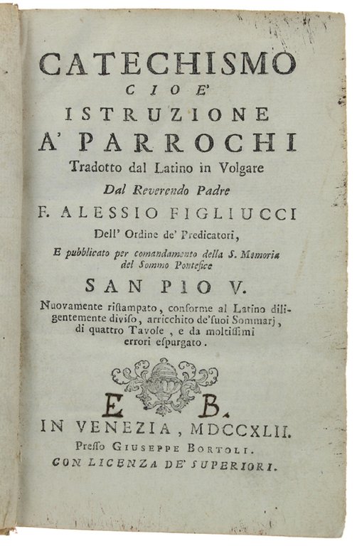 CATECHISMO CIOE' ISTRUZIONE A' PARROCHI Tradotto dal Latino in Volgare.