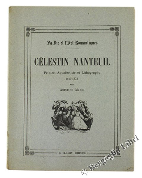 CELESTIN NANTEUIL. Peintre, Acquafortiste et Lithographe 1813-1873.
